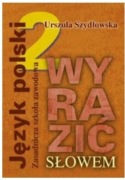 Wyrazić słowem 2 Język polski Podręcznik ZSZ