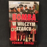 Bomba w Wilczym Szańcu – Kazimierz Szarski
