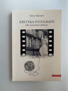 Krytyka fotografii. Jak rozumieć obrazy. Terry Barrett