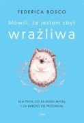 Mówili, że jestem zbyt wrażliwa - Federica Bosco