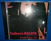 TADEUSZ NALEPA TO MÓJ BLUES VOL1 79-85 1 WYD 1991 POLSKIE NAGRANIA
