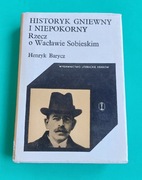 HISTORYK GNIEWNY I NIEPOKORNY: Rzecz o Wacławie Sobieskim