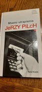 Jerzy Pilch Miasto utrapienia