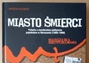 MIASTO ŚMIERCI Pytania o morderstwa polityczne popełnione w Warszawie 