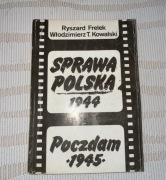 Ryszard Frelek Włodzimierz T . Kowalski Sprawa Polska 1944 Poczdam 1945