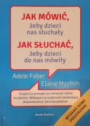 Jak mówić, żeby dzieci nas słuchały.  Jak słuchać, żeby dzieci do nas mówił