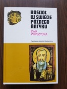 Ewa Wipszycka - Kościół w świecie późnego antyku