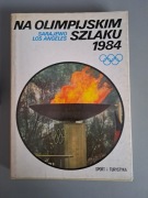 Na Olimpijskim Szlaku 1984  Praca Zbiorowa