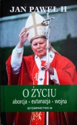 Jan Paweł II, O życiu, aborcja, eutanazja, wojna 