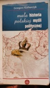 Grzegorz Kucharczyk Mała historia polskiej myśli politycznej