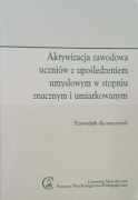 Aktywizacja zawodowa uczniów z upośledzeniem umysłowym
