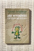 Wojciech Eichelberger - Jak wychować szczęśliwe dzieci