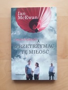 Przetrzymać tę miłość Ian McEwan
