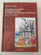 Organizacja i technika średniowiecznego budownictwa ceglanego w Prusach