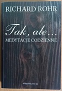 Richard Rohr "Tak, ale... Medytacje codzienne"