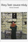 Stary teatr zawsze młody Dariusz Domański