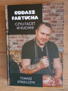 Oddasz fartucha, czyli facet w kuchni Tomasz Strzelczyk