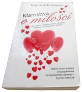 Byron Katie, Michael Katz - KŁAMSTWA O MIŁOŚCI