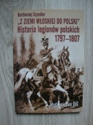 HISTORIA LEGIONÓW POLSKICH Z ZIEMI WŁOSKIEJ DO POLSKIEJ 1797-1807 SZYNDLER