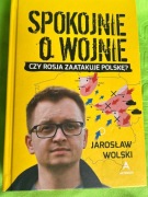 Spokojnie o wojnie. Aut. Jarosław Wolski. 