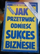 Jak przetrwać i odnieść sukces w biznesie Frank Bettger 