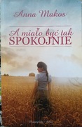 A miało być tak spokojnie" Anna Makos 