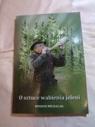 O sztuce wabienia jeleni. Bogdan Michalak