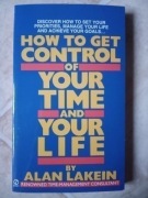 HOW TO GET CONTROL OF YOUR TIME AND YOUR LIFE 
