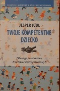 Jesper Juul - Twoje kompetentne dziecko.