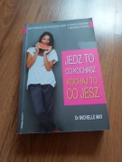 Jedz to co kochasz kochaj to co jesz -Dr.Michelle May 