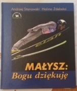 Małysz: Bogu dziękuję - A.Stanowski,H.Zdebska