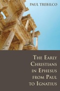 The Early Christians in Ephesus form Paul to Ignatius. Paul Trebilco