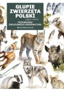 Głupie zwierzęta Polski i jak je znaleźć. Przewodnik świadomego obserwatora