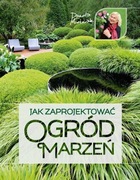 Jak zaprojektować ogród marzeń Danuta Młoźniak
