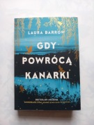 Laura Barrow "Gdy powrócą kanarki"