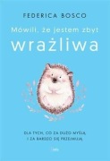 NOWA Mówili mi że jestem zbyt wrażliwa
