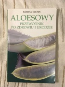 Aloesowy przewodnik po zdrowiu i urodzie Elżbieta Olejnik 