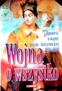 Wojna o wszystko Opowieść o Wojnie Polsko-Bolszewickiej (468)