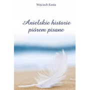 Anielskie historie piórem pisane - Wojciech Kania