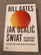 JAK OCALIĆ ŚWIAT OD KATASTROFY KLIMATYCZNEJ Bill Gates