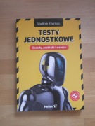 Testy jednostkowe. Zasady, praktyki i wzorce - Vladimir Khorikov