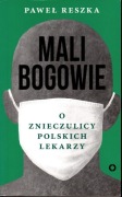 Mali Bogowie o znieczulicy polskich lekarzy Paweł Reszka