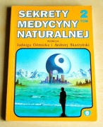 Sekrety medycyny naturalnej tom 2 - redakcja J. Górnicka i A. Skarżyński
