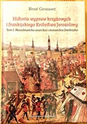 Historia wypraw krzyżowych i frankijskiego Królestwa Jerozolimy, t. 1