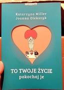 To twoje życie pokochaj je! Katarzyna Miller poradnik ksiazka prezent dla