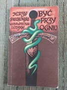 Jerzy Piechowski  BYĆ PRZY OGNIU