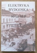 Elektryka bydgoska 80 lat SEP Stowarzyszenia Elektryków Polskich