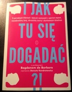 Bogdan de Barbaro, I jak tu się dogadać
