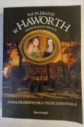 NA PLEBANII W HAWORTH - ANNA PRZEDPEŁSKA - TRZECIAKOWSKA