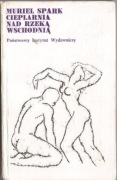 *** Muriel Spark - CIEPLARNIA NAD RZEKĄ WSCHODNIĄ ***